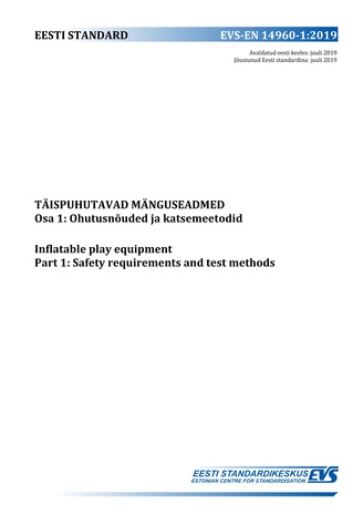 EVS-EN 14960-1:2019 Täispuhutavad mänguseadmed. Osa 1, Ohutusnõuded ja katsemeetodid = Inflatable play equipment. Part 1, Safety requirements and test methods 