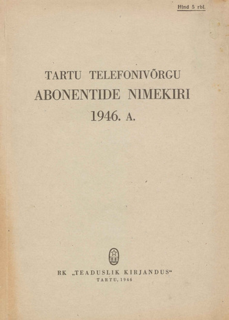 Tartu telefonivõrgu abonentide nimekiri 1946. a. = Абонентный список Тартуской телефонной сети 1946 г. 