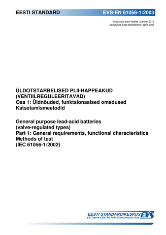 EVS-EN 61056-1:2003 Üldotstarbelised plii-happeakud (ventiilreguleeritavad). Osa 1, Üldnõuded, funktsionaalsed omadused. Katsetamismeetodid = General purpose lead-acid batteries (valve-regulated types). Part 1, General requirements, functional characte...