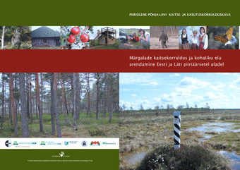 Piiriülene Põhja-Liivi kaitse- ja kasutuskorralduskava: märgalade kaitsekorraldus ja kohaliku elu arendamine Eesti ja Läti piiriäärsetel aladel: lõpparuanne