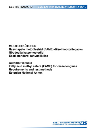 EVS-EN 14214:2008+A1:2009/NA:2010 Mootorikütused : rasvhapete metüülestrid (FAME) diiselmootorite jaoks ; Nõuded ja katsemeetodid : Eesti standardi rahvuslik lisa = Automotive fuels : fatty acid methyl esters (FAME) for diesel engines ;...