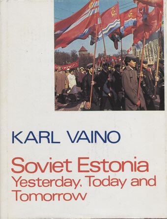 Soviet Estonia : yesterday, today and tomorrow 