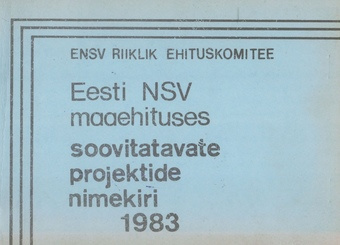 Eesti NSV maaehituses soovitatavate projektide nimekiri seisuga 1. märts 1983. a. 