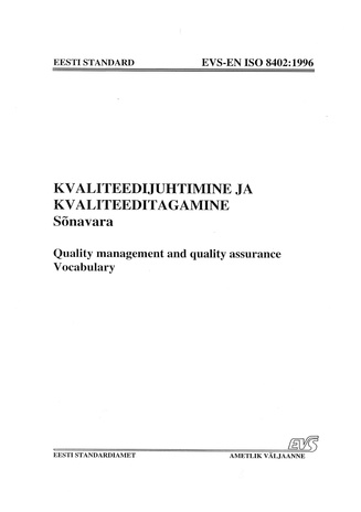 EVS-EN ISO 8402:1996 Kvaliteedijuhtimine ja kvaliteeditagamine : sõnavara = Quality management and quality assurance : vocabulary 