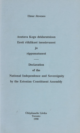 Asutava Kogu deklaratsioon Eesti riiklikust iseseisvusest ja rippumatusest = Declaration of the National Independence and Sovereignity by the Estonia Constituent Assembly