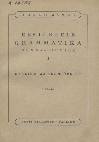 Eesti keele grammatika gümnaasiumile. I klass / I, Hääliku- ja vormiõpetus