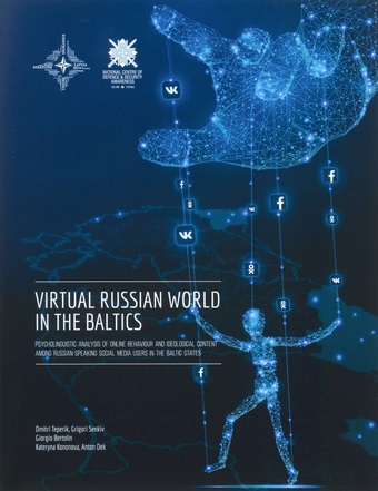Virtual Russian world in the Baltics : psycholinguistic analysis of online behaviour and ideological content among Russian-speaking social media users in the Baltic States 