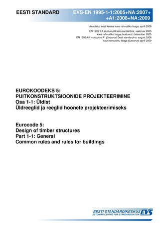 EVS-EN 1995-1-1:2005+NA:2007+A1:2008+NA:2009 Eurokoodeks 5 : puitkonstruktsioonide projekteerimine. Osa 1-1, Üldist ; Üldreeglid ja reeglid hoonete projekteerimiseks = Eurocode 5 : design of timber structures. Part 1-1, General ; Common rules and rules...