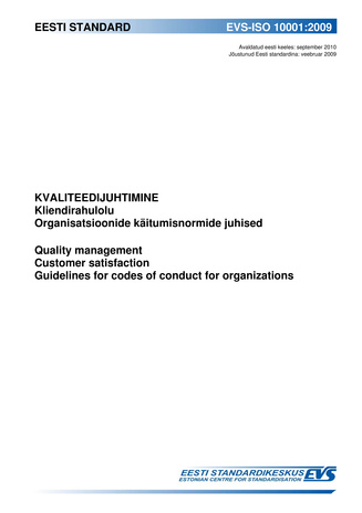 EVS-ISO 10001:2009 Kvaliteedijuhtimine. Kliendirahulolu : organisatsioonide käitumisnormide juhised = Quality management. Customer satisfaction : guidelines for codes of conduct for organizations 