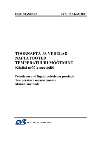 EVS-ISO 4268:2007 Toornafta ja vedelad naftatooted. Temperatuuri mõõtmine : käsitsi mõõtemeetodid = Petroleum and liquid petroleum products. Temperature measurements : manual methods 