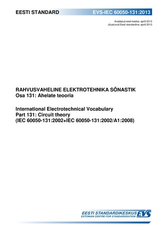 EVS-IEC 60050-131:2013 Rahvusvaheline elektrotehnika sõnastik. Osa 131, Ahelate teooria = International Electrotechnical Vocabulary. Chapter 131, Circuit theory