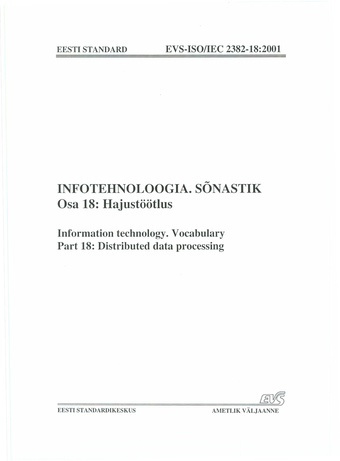 EVS-ISO/IEC 2382-18:2001 Infotehnoloogia. Sõnastik. Osa 18, Hajustöötlus = Information technology. Vocabulary. Part 18, Distributed data processing 