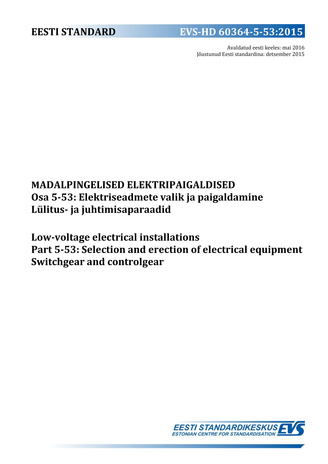EVS-HD 60364-5-53:2015 Madalpingelised elektripaigaldised. Osa 5-53, Elektriseadmete valik ja paigaldamine. Lülitus- ja juhtimisaparaadid = Low-voltage electrical installations. Part 5-53, Selection and erection of electrical equipment. Switchgear and ...