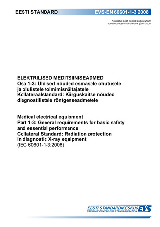 EVS-EN 60601-1-3:2008 Elektrilised meditsiiniseadmed. Osa 1-3, Üldised nõuded esmasele ohutusele ja olulistele toimimisnäitajatele : kollateraalstandard: kiirguskaitse nõuded diagnostilistele röntgenseadmetele = Medical electrical equipment. Part 1-3, ...