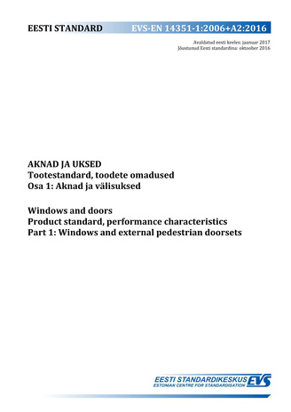 EVS-EN 14351-1:2006+A2:2016 Aknad ja uksed : tootestandard, toodete omadused. Osa 1, Aknad ja välisuksed = Windows and doors : product standard, performance characteristics. Part  1, Windows and external pedestrian doorsets 