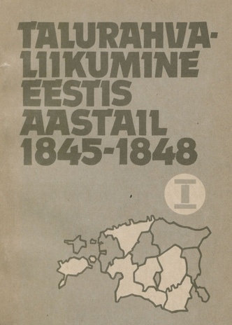 Talurahvaliikumine Eestis aastail 1845-1848. 1 : dokumentide kogumik 