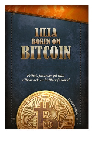 Lilla boken om Bitcoin : frihet, finanzer på lika villkor och en hållbar framtid 