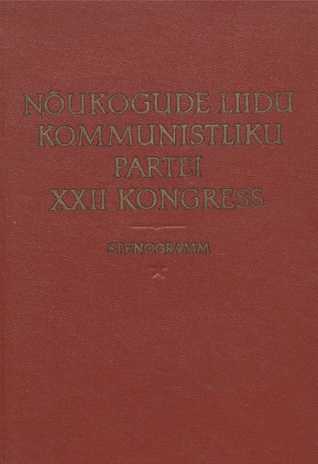 Nõukogude Liidu Kommunistliku Partei XXII kongress. 1. [kd.] : 17.-31. oktoober 1961 : stenogramm