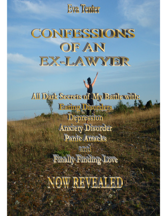 Confessions of an ex-lawyer : all dark secrets of my battle with: eating disorders, depression, anxiety disorder, panic attacks and finally finding love : now revealed