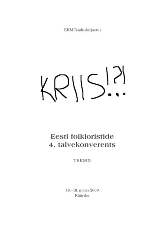 Kriis!?! : Eesti folkloristide 4. talvekonverents : teesid : 18.-19. märts 2009, Kääriku