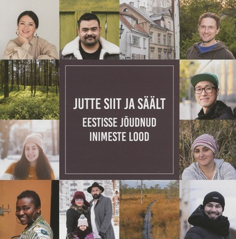 Jutte siit ja säält : Eestisse jõudnud inimeste lood 
