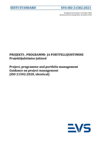 EVS-ISO 21502:2021 Projekti-, programmi- ja portfellijuhtimine : projektijuhtimise juhised = Project, programme and portfolio management : guidance on project management (ISO 21502:2020, identical) 