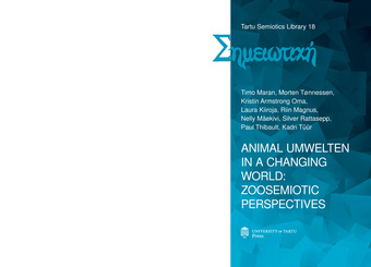 Animal umwelten in a changing world: zoosemiotic perspectives ; (Tartu semiotics library, 18)