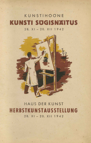 Kunstihoone kunsti sügisnäitus : 28. XI - 20. XII. 1942 : kataloog = Herbstkunstausstellung : Haus der Kunst 