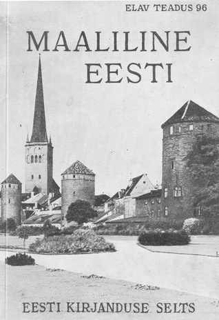 Maaliline Eesti : pilte Eesti ilusaist ehitustest, maastikest ja muist vaatamisväärsustest (Elav teadus ; 96)