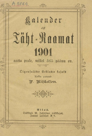 Kalender ehk Täht-Raamat 1901 aasta peale : Õigeusuliste Eestlaste kasuks ; 1900