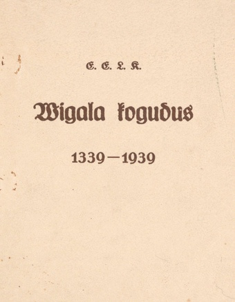 EELK Wigala koguduse ja kiriku ajalugu : 1339-1939