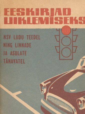 Eeskirjad liiklemiseks NSV Liidu teedel ning linnade ja asulate tänavatel : [koos Eesti NSV Ministrite Nõukogu määrusega 21. sept. 1964. a. nr. 448 eeskirjade kehtestamiseks 1. jaan. 1965. a.]