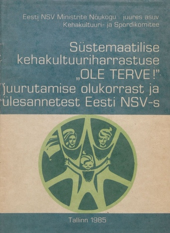 Süstemaatilise kehakultuuriharrastuse "Ole terve!" juurutamise olukorrast ja ülesannetest Eesti NSV-s 