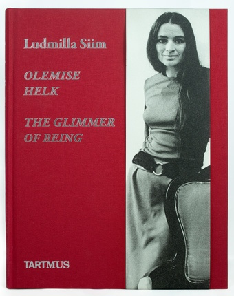 Ludmilla Siim : olemise helk = The glimmer of being 
