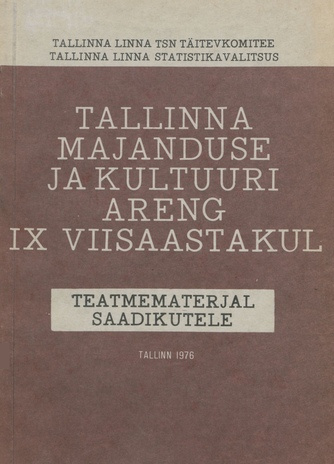 Tallinna majanduse ja kultuuri areng IX viisastakul : teatmematerjal saadikutele 