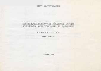 Eestis kasvatatavate põllukultuuride külvipinna, kogutoodangu ja saagikuse põhinäitajad 1989-1990. a. 