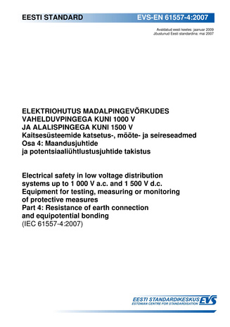 EVS-EN 61557-4:2007 Elektriohutus madalpingevõrkudes vahelduvpingega kuni 1000 V ja alalispingega kuni 1500 V : kaitsesüsteemide katsetus-, mõõte- ja seireseadmed. Osa 4, Maandusjuhtide ja potentsiaaliühtlustusjuhtide takistus = Electrical safety in lo...