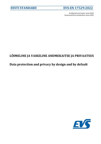 EVS-EN 17529:2022 Lõimeline ja vaikeline andmekaitse ja privaatsus = Data protection and privacy by design and by default 