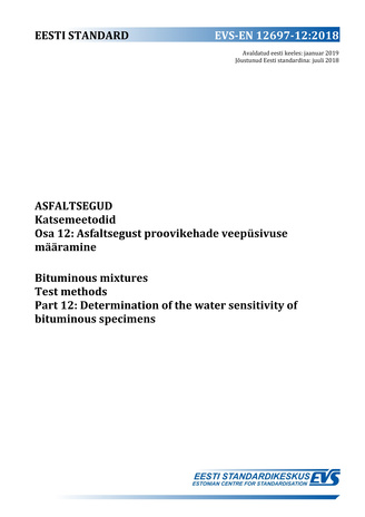 EVS-EN 12697-12:2018 Asfaltsegud : katsemeetodid. Osa 12, Asfaltsegust proovikehade veepüsivuse määramine = Bituminous mixtures : test methods. Part 12, Determination of the water sensitivity of bituminous specimens 