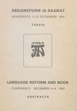 Keelereform ja raamat : konverents : 6.-8. detsembril 1990 : teesid : [pühendatud J. Aaviku 110. sünniaastapäevale] = Language reform and book : conference : December 6-8, 1990 : abstracts 