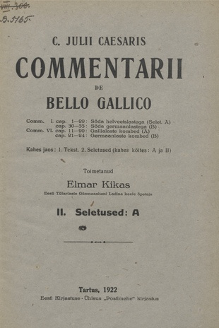 C. Julii Caesaris commentarii de bello Gallico : kahes jaos: 1. Tekst, 2. Seletused (kahes köites: A ja B). II, Seletused: A