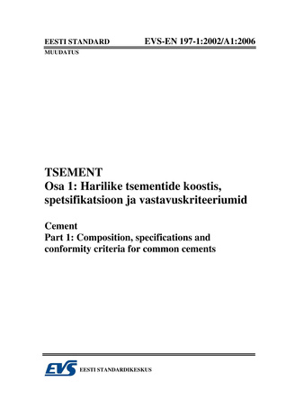 EVS-EN 197-1:2002/A1:2006 Tsement. Osa 1, Harilike tsementide koostis, spetsifikatsioon ja vastavuskriteeriumid = Cement. Part 1, Composition, specifications and conformity criteria for common cements