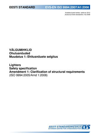 EVS-EN ISO 9994:2007/A1:2008 Välgumihklid : ohutusnõuded. Muudatus 1, Ehitusnõuete selgitus = Lighters : safety specification. Amendment 1, Clarification of structural requirements (ISO 9994:2005/Amd 1:2008) 