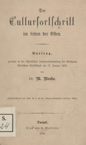 Der Culturfortschritt im Leben der Esten : Vortrag, gehalten in der öffentlichen Jahresversammlung der Gelehrten Estnischen Gesellschaft am 17. Januar 1876