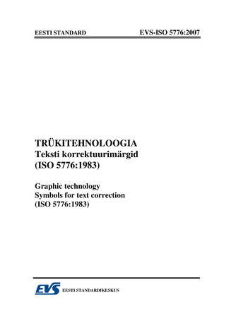 EVS-ISO 5776:2007 Trükitehnoloogia : teksti korrektuurimärgid (ISO 5776:1983) = Graphic technology : symbols for text correction (ISO 5776:1983) 