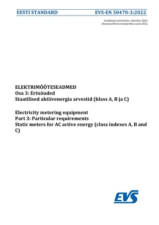 EVS-EN 50470-3:2022 Elektrimõõteseadmed. Osa 3, Erinõuded. Staatilised aktiivenergia arvestid (klass A, B ja C) = Electricity metering equipment. Part 3, Particular requirements. Static meters for AC active energy (class indexes A, B and C) 
