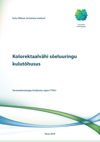 Kolorektaalvähi sõeluuringu kulutõhusus : tervisetehnoloogia hindamise raport TTH11 