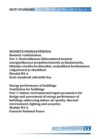 EVS-EN 16798-1:2019/NA:2019 Hoonete energiatõhusus : hoonete ventilatsioon. Osa 1, Sisekeskkonna lähteandmed hoonete energiatõhususe projekteerimiseks ja hindamiseks, lähtudes siseõhu kvaliteedist, soojuslikust keskkonnast, valgustusest ja akustikast. ...