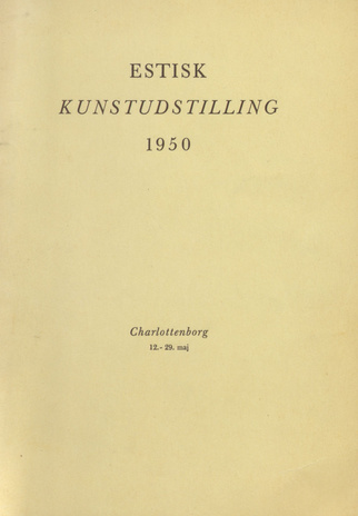 Estisk kunstudstilling 1950, Charlottenborg 12.-29. maj : katalog 