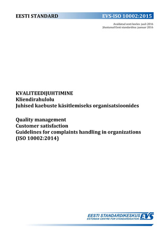 EVS-ISO 10002:2015 Kvaliteedijuhtimine : kliendirahulolu. Juhised kaebuste käsitlemiseks organisatsioonides = Quality management : customer satisfaction. Guidelines for complaints handing in organizations (ISO 10002:2014) 